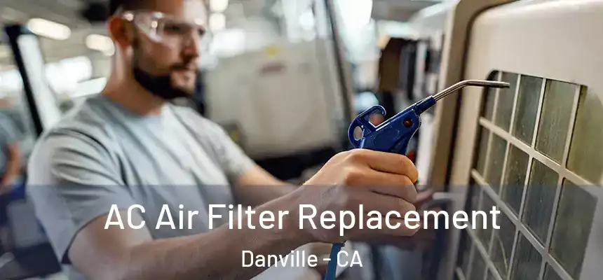 AC Air Filter Replacement Danville - CA