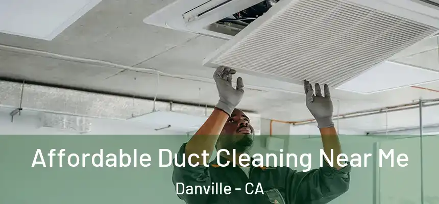  Affordable Duct Cleaning Near Me Danville - CA