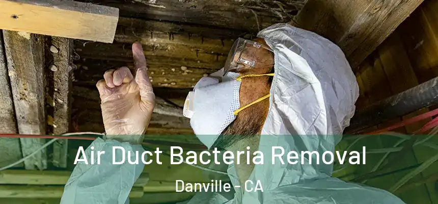 Air Duct Bacteria Removal Danville - CA