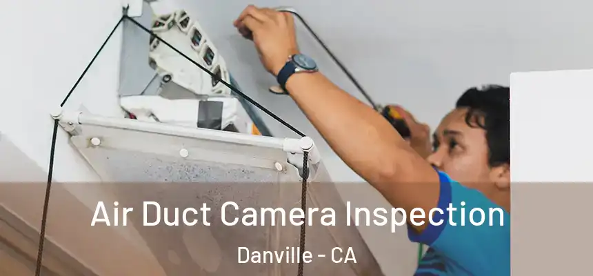 Air Duct Camera Inspection Danville - CA