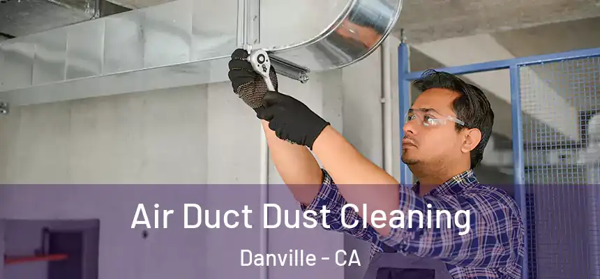 Air Duct Dust Cleaning Danville - CA