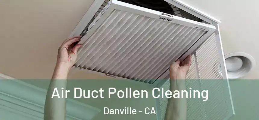 Air Duct Pollen Cleaning Danville - CA