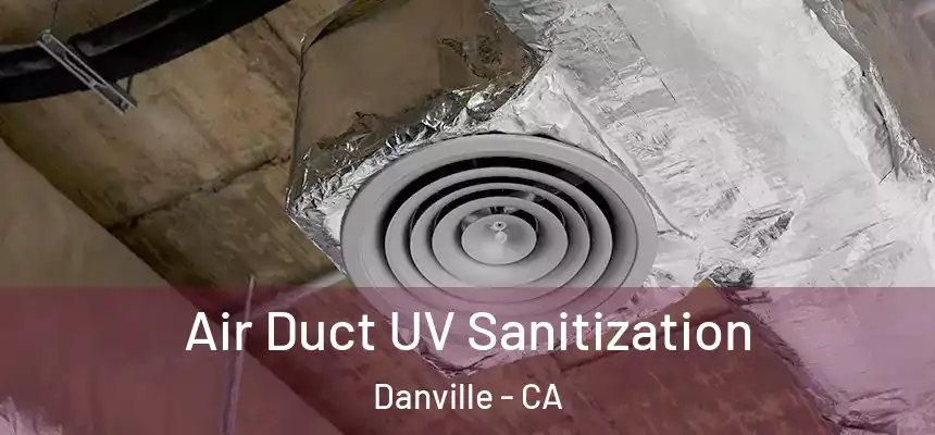  Air Duct UV Sanitization Danville - CA