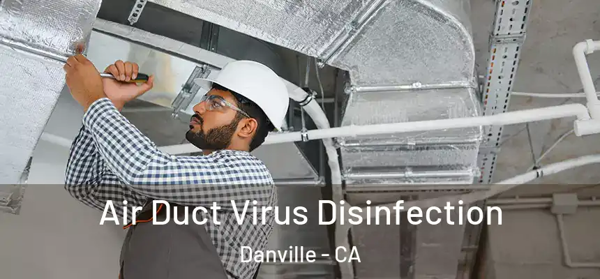 Air Duct Virus Disinfection Danville - CA