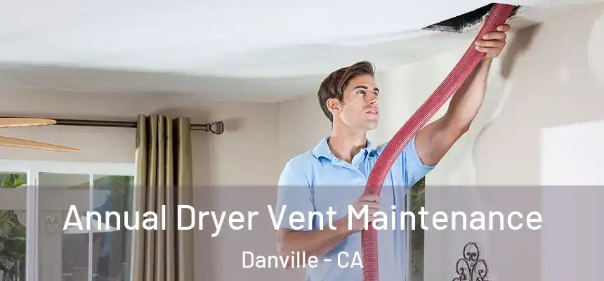 Annual Dryer Vent Maintenance Danville - CA
