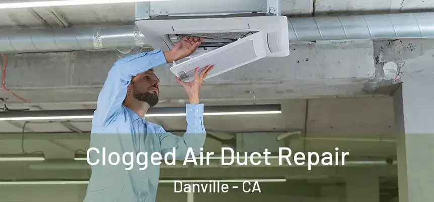  Clogged Air Duct Repair Danville - CA