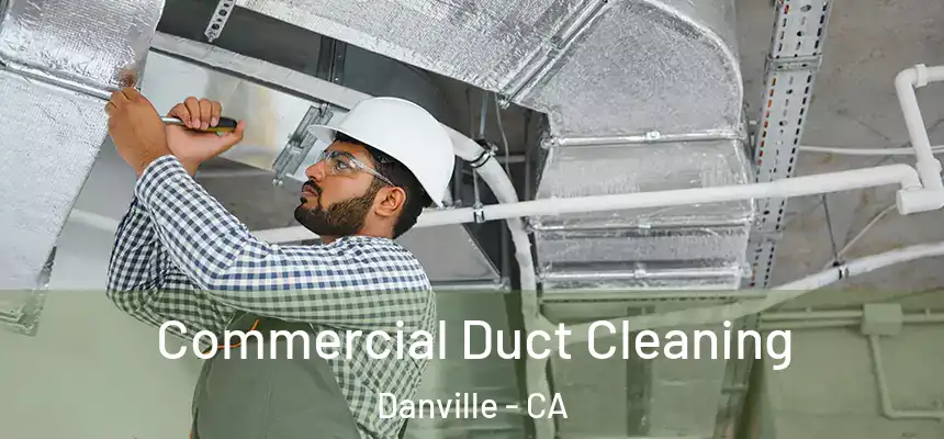 Commercial Duct Cleaning Danville - CA