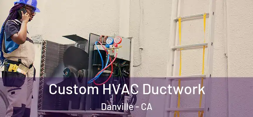 Custom HVAC Ductwork Danville - CA