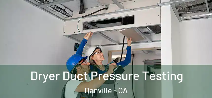 Dryer Duct Pressure Testing Danville - CA