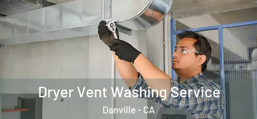  Dryer Vent Washing Service Danville - CA