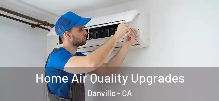Home Air Quality Upgrades Danville - CA