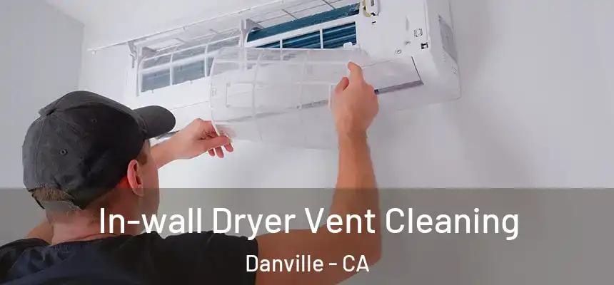 In-wall Dryer Vent Cleaning Danville - CA