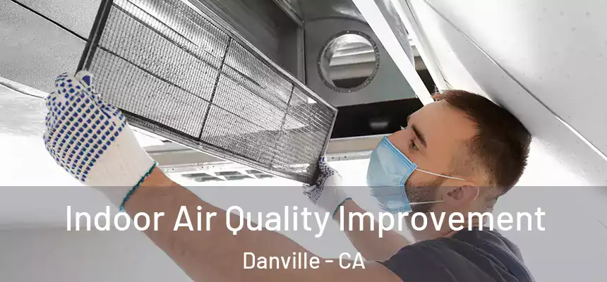 Indoor Air Quality Improvement Danville - CA