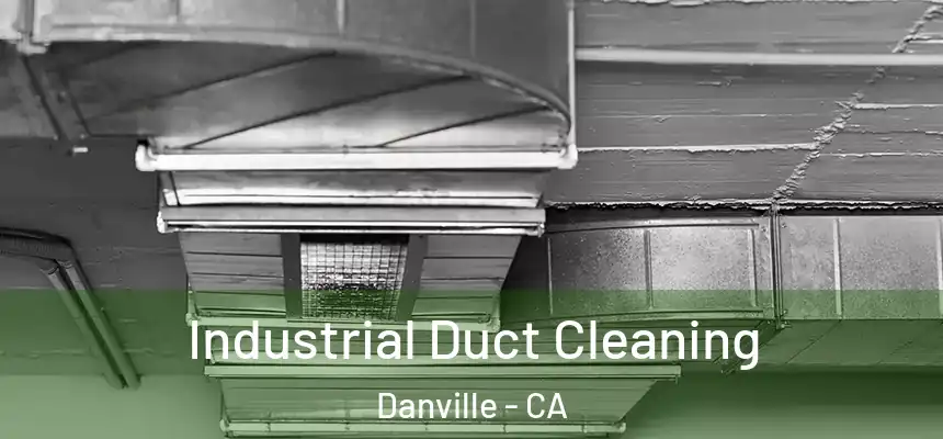 Industrial Duct Cleaning Danville - CA