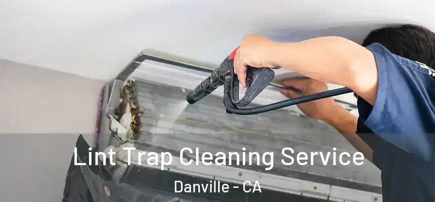 Lint Trap Cleaning Service Danville - CA
