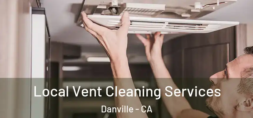 Local Vent Cleaning Services Danville - CA