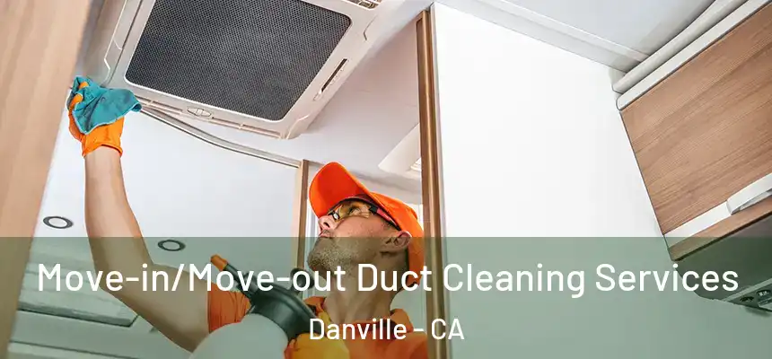  Move-in/Move-out Duct Cleaning Services Danville - CA