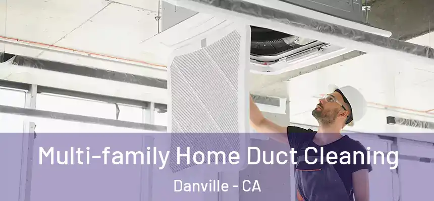  Multi-family Home Duct Cleaning Danville - CA