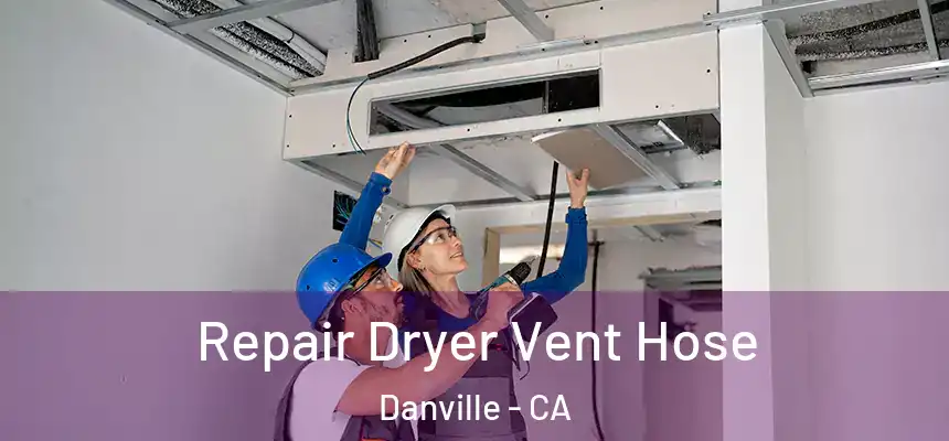 Repair Dryer Vent Hose Danville - CA