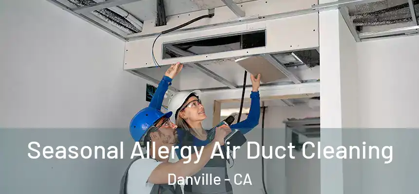  Seasonal Allergy Air Duct Cleaning Danville - CA