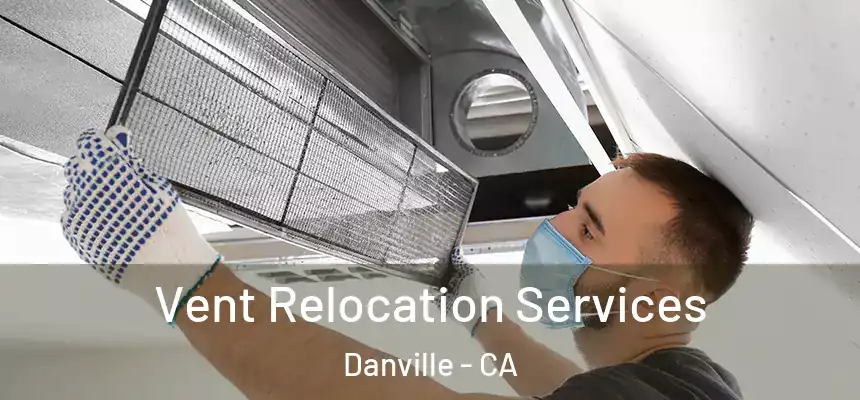  Vent Relocation Services Danville - CA