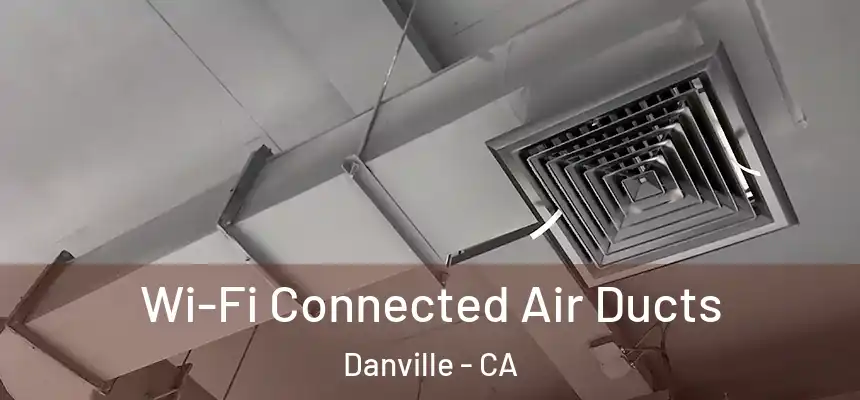 Wi-Fi Connected Air Ducts Danville - CA